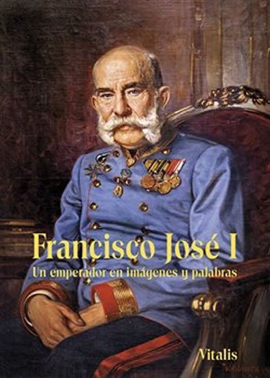 Levně Francisco José I - Un emperador en imágenes y palabras - Juliana Weitlaner
