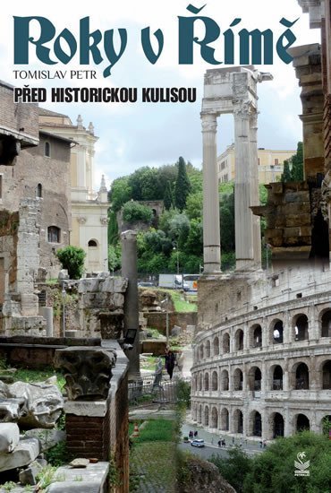 Levně Roky v Římě - Před historickými kulisami - Tomislav Petr
