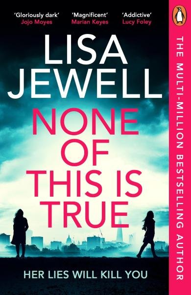 Levně None of This is True: Her lies could kill you - Lisa Jewell