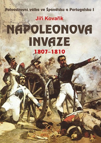 Levně Napoleonova invaze 1807-1810 - Jiří Kovařík