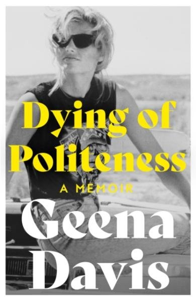Levně Dying of Politeness: A Memoir - Geena Davis