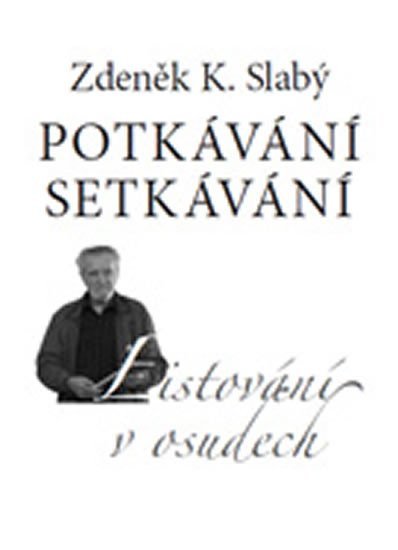 Levně Potkávání setkávání - Listování v osudech - Zdeněk K. Slabý