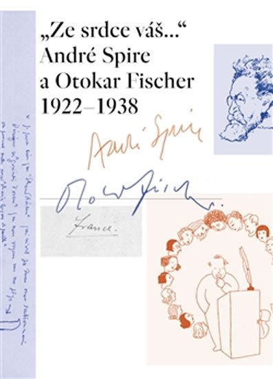 Levně „Ze srdce váš...“ André Spire a Otokar Fischer 1922–1938 - Marie-Odile Thirouinová