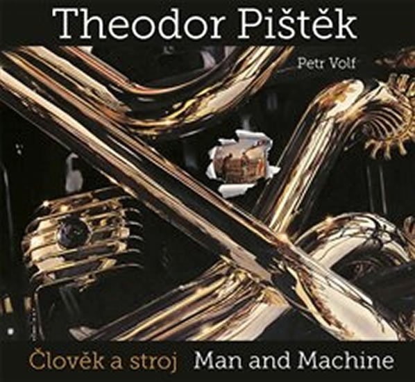 Levně Theodor Pištěk - Člověk a stroj / Man and Machine - Theodor Pištěk