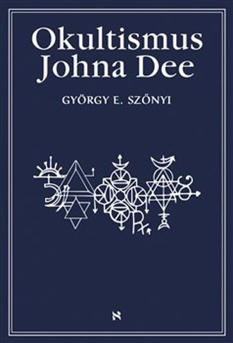 Levně Okultismus Johna Dee - Magická exaltace prostřednictvím mocných znamení - György E. Szönyi