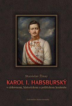 Levně Karol I. Habsburský v cirkevnom, historickom a politickom kontexte - Stanislav Žlnay