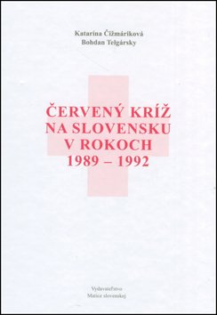 Levně Červený kríž na Slovensku v rokoch 1989-1992 - Bohdan Telgársky; Katarína Čižmáriková