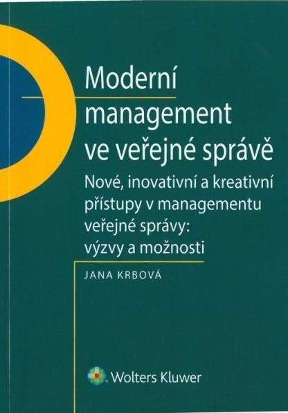 Moderní management ve veřejné správě / Nové, inovativní a kreativní přístupy v managementu veřejné správy - Jana Krbová