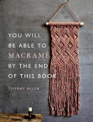 Levně You Will be Able to Macrame by the End of This Book - Tiffany Allen