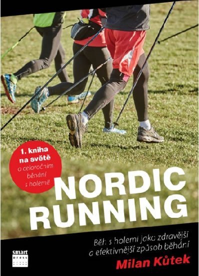 Levně Nordic Running - Běh s holemi jako zdravější a efektivnější způsob běhání - Milan Kůtek