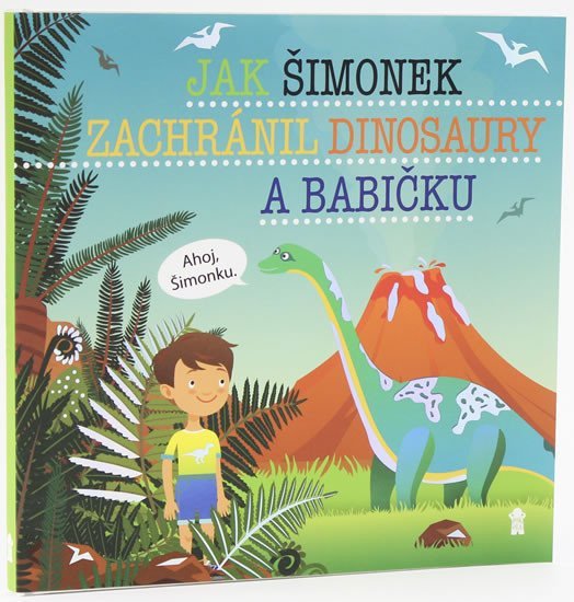 Jak Šimonek zachránil dinosaury a babičku - Dětské knihy se jmény - Šimon Matějů