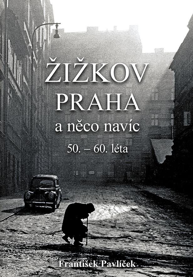 Levně Žižkov, Praha a něco navíc 50.-60. léta - František Pavlíček