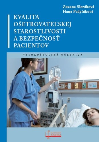 Levně Kvalita ošetrovateľskej starostlivosti a bezpečnosť pacientov - Zuzana Slezáková; Hana Padyšáková