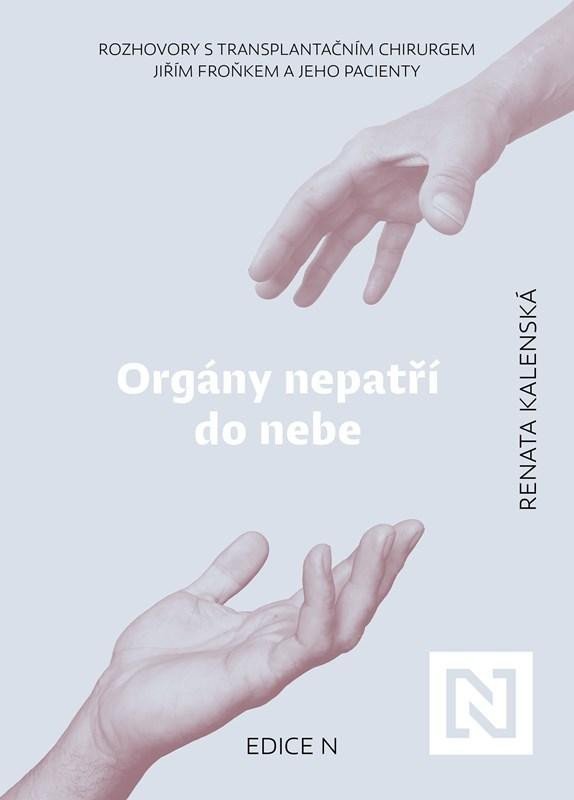 Levně Orgány nepatří do nebe - Rozhovory s transplantačním chirurgem Jiřím Froňkem a jeho pacienty - Renata Kalenská