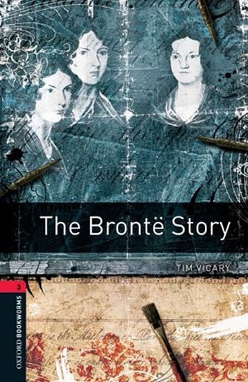 Oxford Bookworms Library 3 The Bronte Story (New Edition) - Tim Vicary