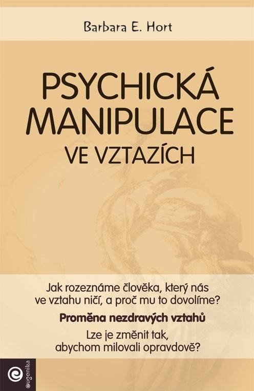 Levně Psychická manipulace ve vztazích - Jak rozeznáme člověka, který nás ve vztahu ničí, a proč mu to dovolíme? - Barbara E. Hort