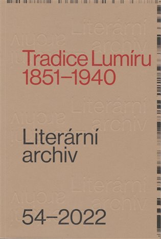 Levně Tradice Lumíru. 1851-1940 / Literární archiv 54/2022 - Kolektiv