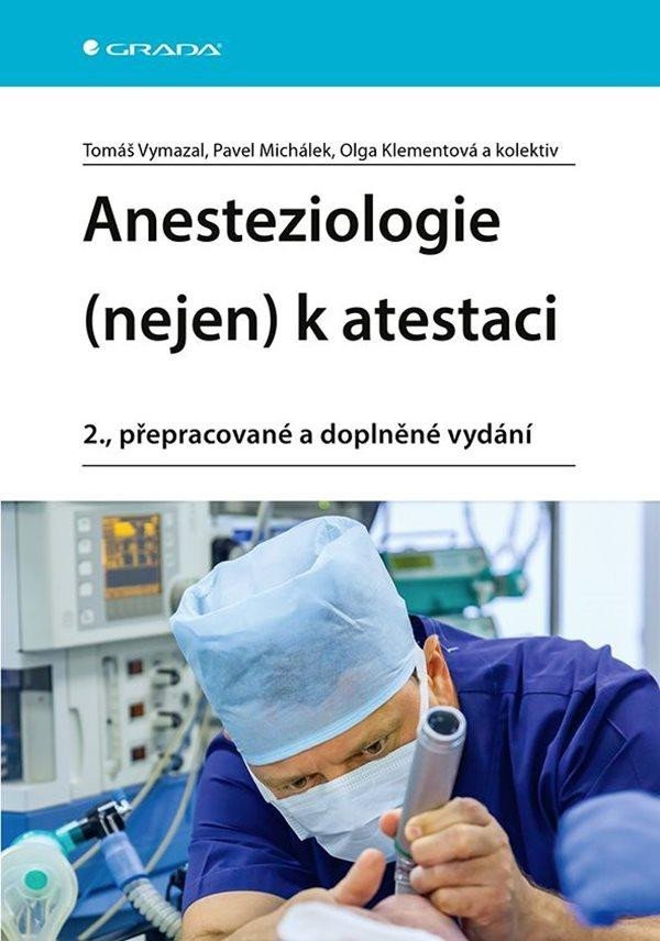 Anesteziologie (nejen) k atestaci, 2. vydání - Tomáš Vymazal; Pavel Michálek; Olga Klementová