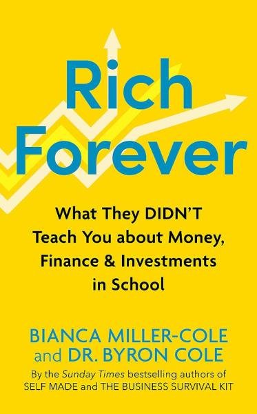 Levně Rich Forever: What They Didn’t Teach You about Money, Finance and Investments in School - Bianca Miller-Cole