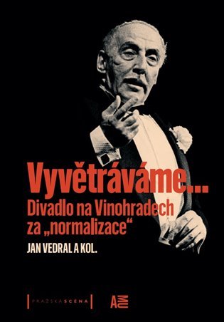 Vyvětráváme… Divadlo na Vinohradech za "normalizace" - Jan Vedral