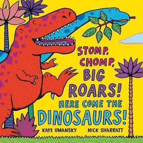 Stomp, Chomp, Big Roars! Here Come the Dinosaurs! - Kaye Umansky