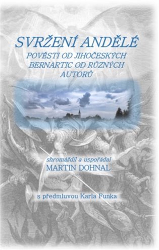 Levně Svržení andělé - Pověsti od jihočeských Bernartic od různých autorů - Martin Dohnal