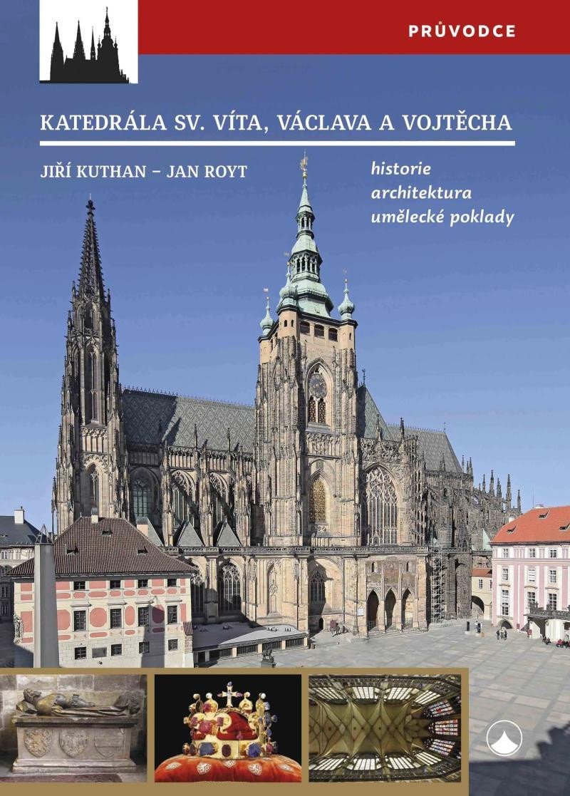 Levně Katedrála svatého Víta, Vojtěcha a Václava - Historie, architektura, umělecké poklady - Jan Royt