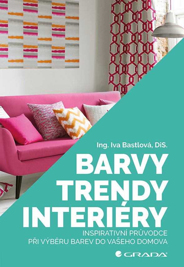 Levně Barvy, trendy, interiéry - Inspirativní průvodce při výběru barev do vašeho domova - Iva Bastlová