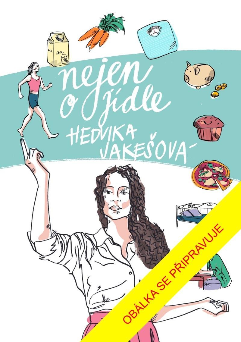 Levně Nejen o jídle - Hedvika Jakešová