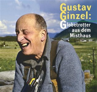 Levně Gustav Ginzel: Globetrotter aus dem Misthaus - Jan Šebelka