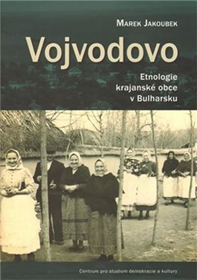 Levně Vojvodovo : Etnologie krajanské obce v Bulharsku - Marek Jakoubek