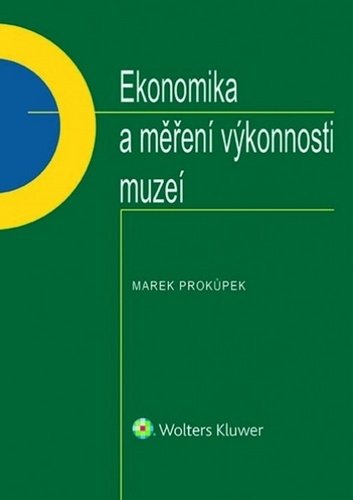 Levně Ekonomika a měření výkonnosti muzeí - Marek Prokůpek