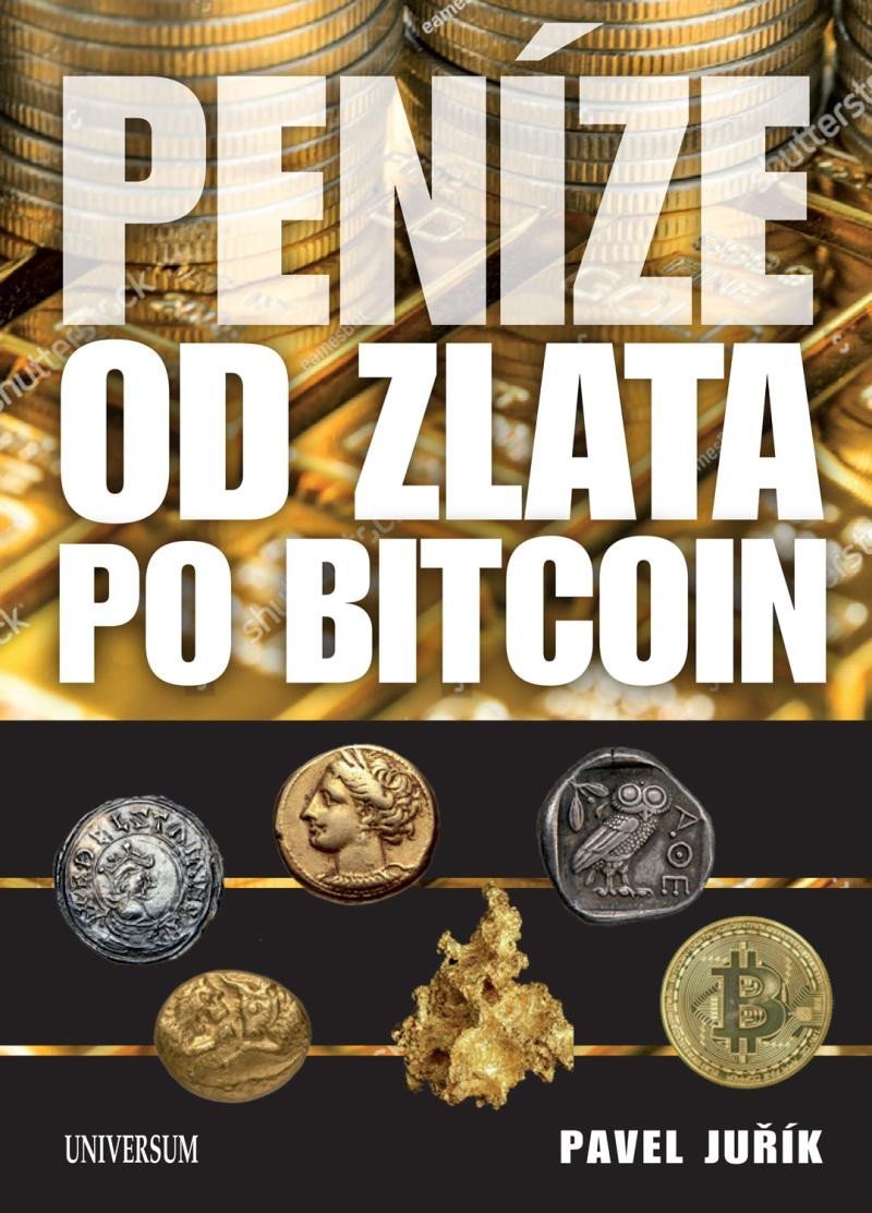 Levně Peníze od zlata po bitcoin - Ilustrovaná historie a budoucnost peněz - Pavel Juřík