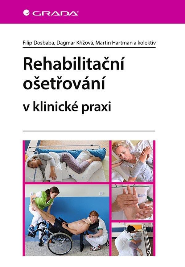 Rehabilitační ošetřovaní v klinické praxi - a kolektiv Filip Dosbaba