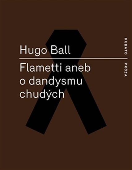 Levně Flametti aneb O dandysmu chudých - Hugo Ball