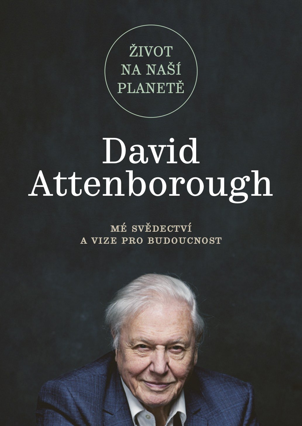Levně Život na naší planetě: Mé svědectví a vize pro budoucnost - David Attenborough