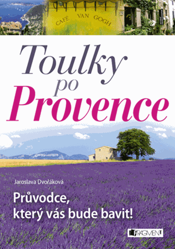 Levně Toulky po Provence – Průvodce, který vás bude bavit! - Jaroslava Dvořáková