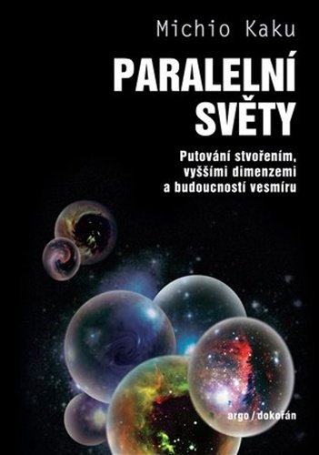 Paralelní světy - Putování vesmírem, vyššími dimenzemi a budoucností kosmu, 2. vydání - Michio Kaku