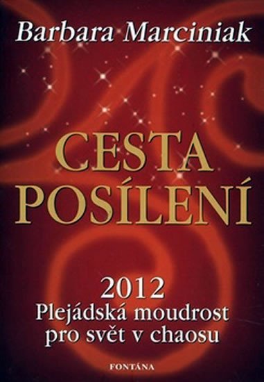 Levně Cesta posílení - 2012 Plejádská moudrost pro svět v chaosu - Barbara J. Marciniak