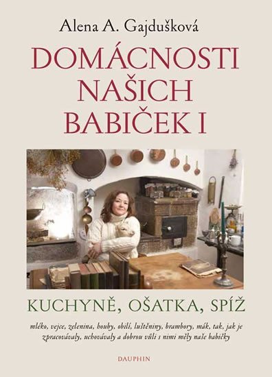 Levně Domácnosti našich babiček - Kuchyně, ošatka, spíž - Alena A. Gajdušková