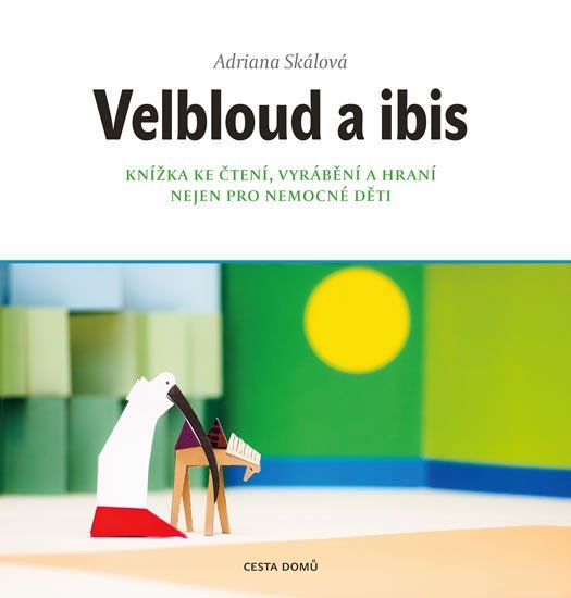 Levně Velbloud a Ibis - Knížka ke čtení, vyrábění a hraní nejen pro nemocné děti - Adriana Skálová