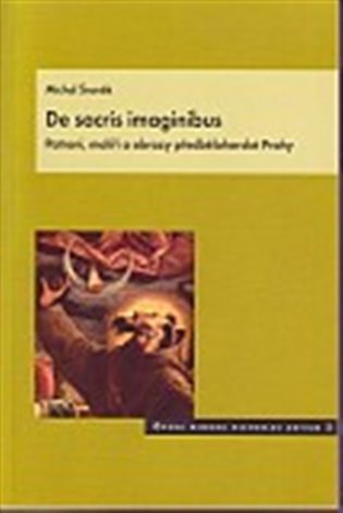 Levně De sacris imaginibus / Patroni, malíři a obrazy předbělohorské Prahy - Michal Šroněk
