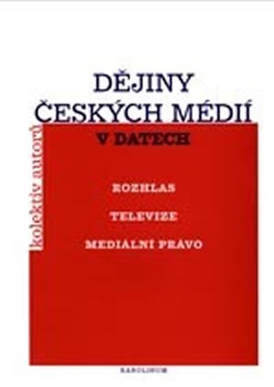 Levně Dějiny českých médií v datech (rozhlas, televize, mediální právo) - kolektiv autorů