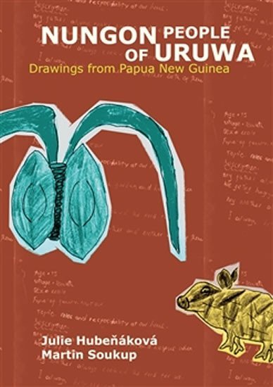 Nungon People of Uruwa - Drawings from Papua New Guinea - Julie Hubeňáková