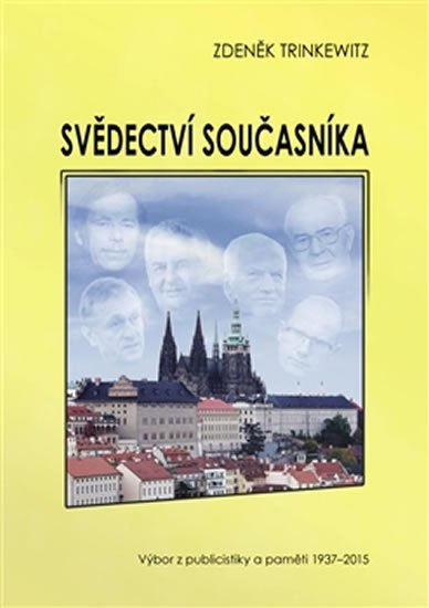 Svědectví současníka - Výbor z publicistiky a paměti 1937-2015 - Zdeněk Trinkewitz