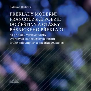 Levně Překlady moderní francouzské poezie do češtiny a otázky básnického překladu - Kateřina Drsková