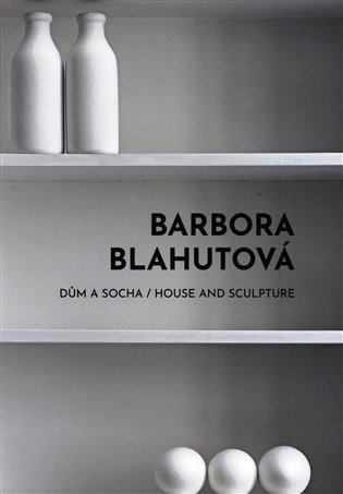 Levně Barbora Blahutová - Dům a socha / House and Sculpture - Ilona Víchová