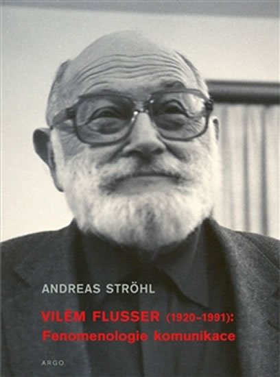 Levně Vilém Flusser (1920-1991): Fenomenologie komunikace - Andreas Ströhl