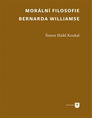 Levně Morální filosofie Bernarda Williamse - Šimon Haikl Koukal