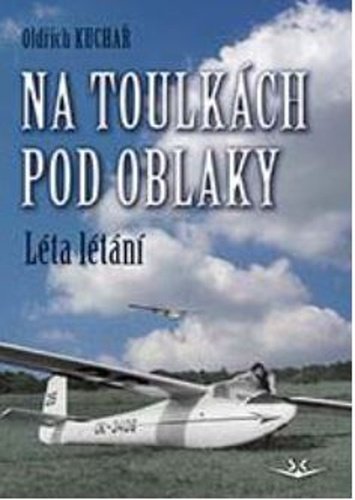 Levně Na toulkách pod oblaky 1 - Léta létání - Oldřich Kuchař